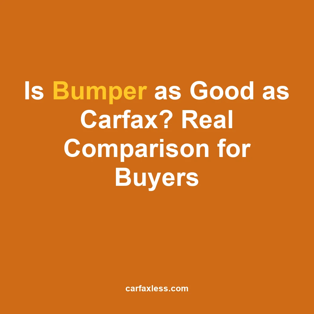 Is Bumper as Good as Carfax? Real Comparison for Buyers