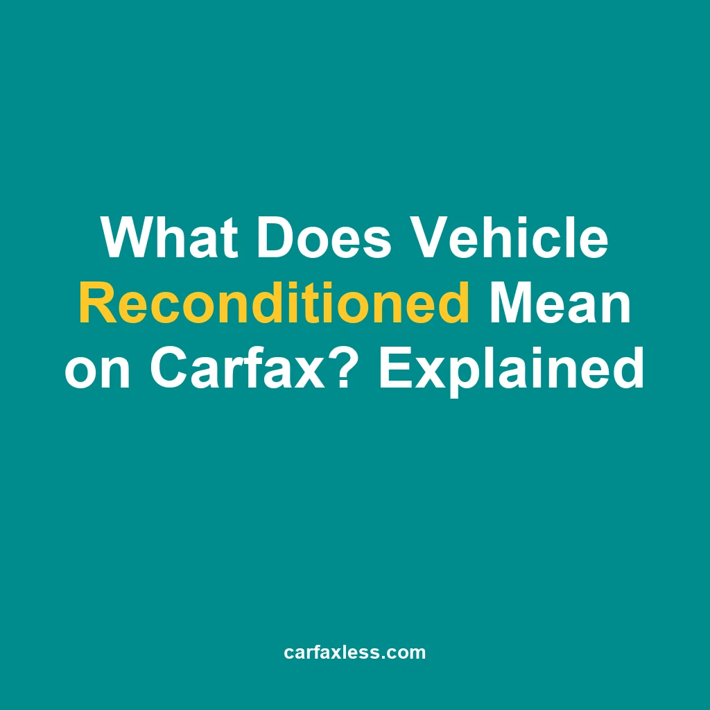 "Vehicle Reconditioned" on Carfax usually means routine dealer prep — not accident repair. Learn what triggers this entry, when it's harmless, and when to investigate.